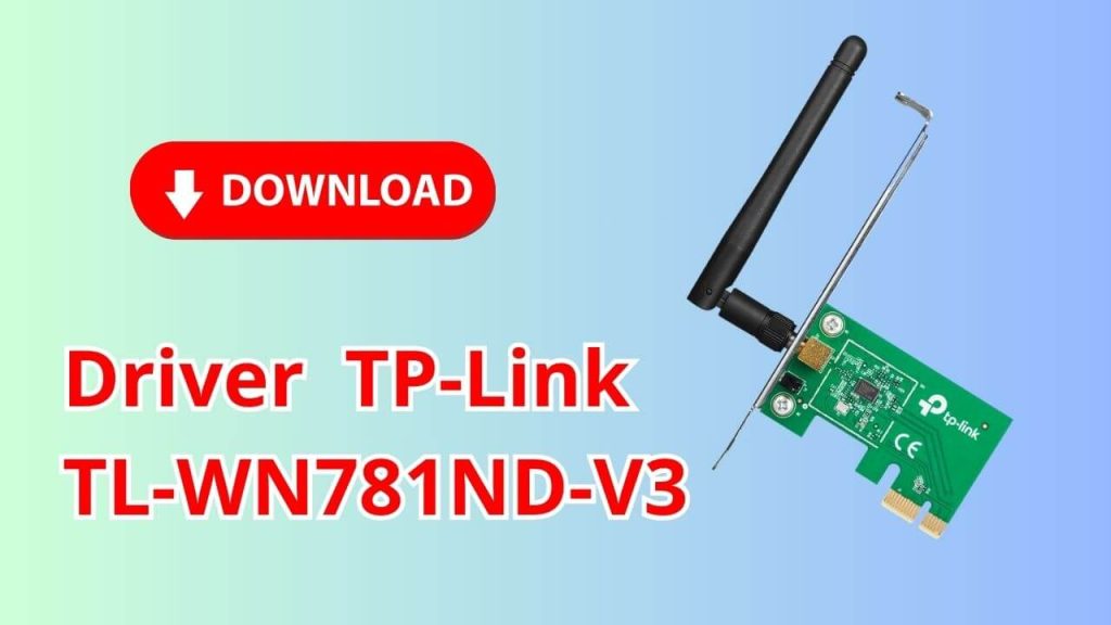 Download Driver Card mạng không dây PCI Express TP-Link TL-WN781ND-V3