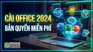 Hướng Dẫn Cài Microsoft Office 2024 Bản Quyền Hoàn Toàn Miễn Phí